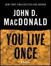 You Live Once: A Novel, MacDonald, John D.