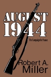 August 1944: The Campaign for France, Miller, Robert A.
