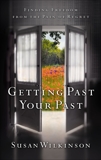 Getting Past Your Past: Finding Freedom from the Pain of Regret, Wilkinson, Susan