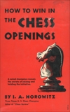 How to Win in the Chess Openings: A Noted Champion Reveals the Secrets of Seizing and Holding the Initiative, Horowitz, I.A.