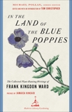 In the Land of the Blue Poppies: The Collected Plant-Hunting Writings of Frank Kingdon Ward, Kingdon Ward, Frank