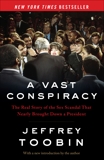 A Vast Conspiracy: The Real Story of the Sex Scandal That Nearly Brought Down a President, Toobin, Jeffrey