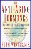 The Anti-Aging Hormones: That Can Help You Beat the Clock, Winter, Ruth