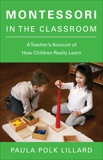 Montessori in the Classroom: A Teacher's Account of How Children Really Learn, Lillard, Paula Polk