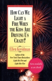 How Can We Light a Fire When the Kids Are Driving Us Crazy?, Kreidman, Ellen