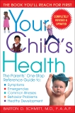 Your Child's Health: The Parents' One-Stop Reference Guide to: Symptoms, Emergencies, Common Illnesse s, Behavior Problems, and Healthy Development, Schmitt, Barton D.