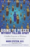 Going to Pieces Without Falling Apart: A Buddhist Perspective on Wholeness, Epstein, Mark