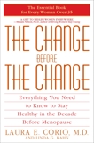 The Change Before the Change: Everything You Need to Know to Stay Healthy in the Decade Before Menopause, Corio, Laura