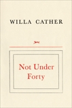 Not Under Forty, Cather, Willa