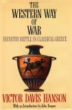 The Western Way of War: Infantry Battle in Classical Greece, Hanson, Victor Davis