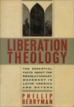 Liberation Theology: The Essential Facts About the Revolutionary Movement in Latin America and Beyond, Berryman, Phillip