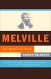 Melville: His World and Work, Delbanco, Andrew