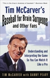 Tim McCarver's Baseball for Brain Surgeons and Other Fans: Understanding and Interpreting the Game So You Can Watch It Like a Pro, McCarver, Tim & Peary, Danny