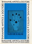 Shamans, Mystics, and Doctors: A Psychological Inquiry into India and Its Healing Traditions, Kakar, Sudhir