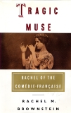 Tragic Muse: Rachel of the Comedie-Francaise, Brownstein, Rachel