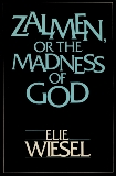 ZALMEN OR THE MADNESS OF GOD, Wiesel, Elie