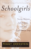 Schoolgirls: Young Women, Self Esteem, and the Confidence Gap, Orenstein, Peggy