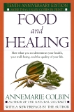 Food and Healing: How What You Eat Determines Your Health, Your Well-Being, and the Quality of Your Life, Colbin, Annemarie