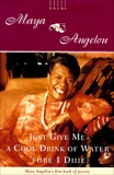 Just Give Me a Cool Drink of Water 'fore I Diiie: Poems, Angelou, Maya