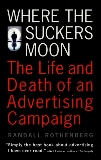 Where the Suckers Moon: The Life and Death of an Advertising Campaign, Rothenberg, Randall