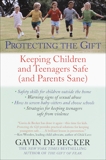 Protecting the Gift: Keeping Children and Teenagers Safe (and Parents Sane), De Becker, Gavin