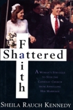 Shattered Faith: A Woman's Struggle to Stop the Catholic Church from Annuling Her Marriage, Kennedy, Sheila Rauch