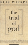 The Trial of God: (as it was held on February 25, 1649, in Shamgorod), Wiesel, Elie