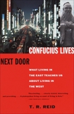 Confucius Lives Next Door: What Living in the East Teaches Us About Living in the West, Reid, T.R.