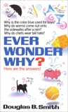 Ever Wonder Why?: Here Are the Answers!, Smith, Douglas B.