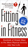 American Heart Association Fitting in Fitness: Hundreds of Simple Ways to Put More Physical Activity into Your Life, 