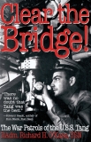 Clear the Bridge!: The War Patrols of the U.S.S. Tang, O'Kane, Richard