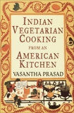 Indian Vegetarian Cooking from an American Kitchen: A Cookbook, Prasad, Vasantha