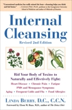 Internal Cleansing, Revised 2nd Edition: Rid Your Body of Toxins to Naturally and Effectively Fight: Heart Disease, Chron ic Pain, Fatigue, PMS and Menopause Symptoms, and More, Berry, Linda