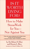 Is It Worth Dying For?: How To Make Stress Work For You - Not Against You, Eliot, Robert S. & Breo, Dennis L.