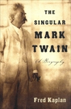 The Singular Mark Twain: A Biography, Kaplan, Fred