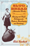 Slug Bread and Beheaded Thistles: Amusing & Useful Techniques for Nontoxic Housekeeping and Gardening, Sandbeck, Ellen