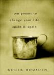 Ten Poems to Change Your Life Again and Again, Housden, Roger