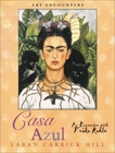 Casa Azul: An Encounter with Frida Kahlo, Hill, Laban Carrick