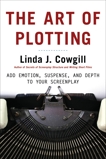 The Art of Plotting: Add Emotion, Suspense, and Depth to your Screenplay, Cowgill, Linda J.