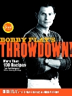 Bobby Flay's Throwdown!: More Than 100 Recipes from Food Network's Ultimate Cooking Challenge: A Cookbook, Flay, Bobby & Banyas, Stephanie & Garron, Miriam