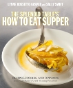 The Splendid Table's How to Eat Supper: Recipes, Stories, and Opinions from Public Radio's Award-Winning Food Show : A Cookbook, Swift, Sally & Kasper, Lynne Rossetto