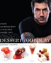 Dessert FourPlay: Sweet Quartets from a Four-Star Pastry Chef: A Baking Book, Iuzzini, Johnny & Finamore, Roy