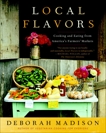 Local Flavors: Cooking and Eating from America's Farmers' Markets [A Cookbook], Madison, Deborah