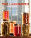 Well-Preserved: Recipes and Techniques for Putting Up Small Batches of Seasonal Foods : A Cookbook, Bone, Eugenia