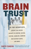 Brain Trust: 93 Top Scientists Reveal Lab-Tested Secrets to Surfing, Dating, Dieting, Gambling, Growing Man-Eating Plants, and More!, Sundem, Garth