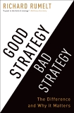 Good Strategy Bad Strategy: The Difference and Why It Matters, Rumelt, Richard