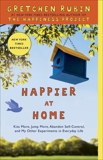 Happier at Home: Kiss More, Jump More, Abandon Self-Control, and My Other Experiments in Everyday Life, Rubin, Gretchen