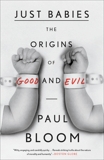 Just Babies: The Origins of Good and Evil, Bloom, Paul