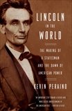 Lincoln in the World: The Making of a Statesman and the Dawn of American Power, Peraino, Kevin