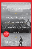 A Force So Swift: Mao, Truman, and the Birth of Modern China, 1949, Peraino, Kevin